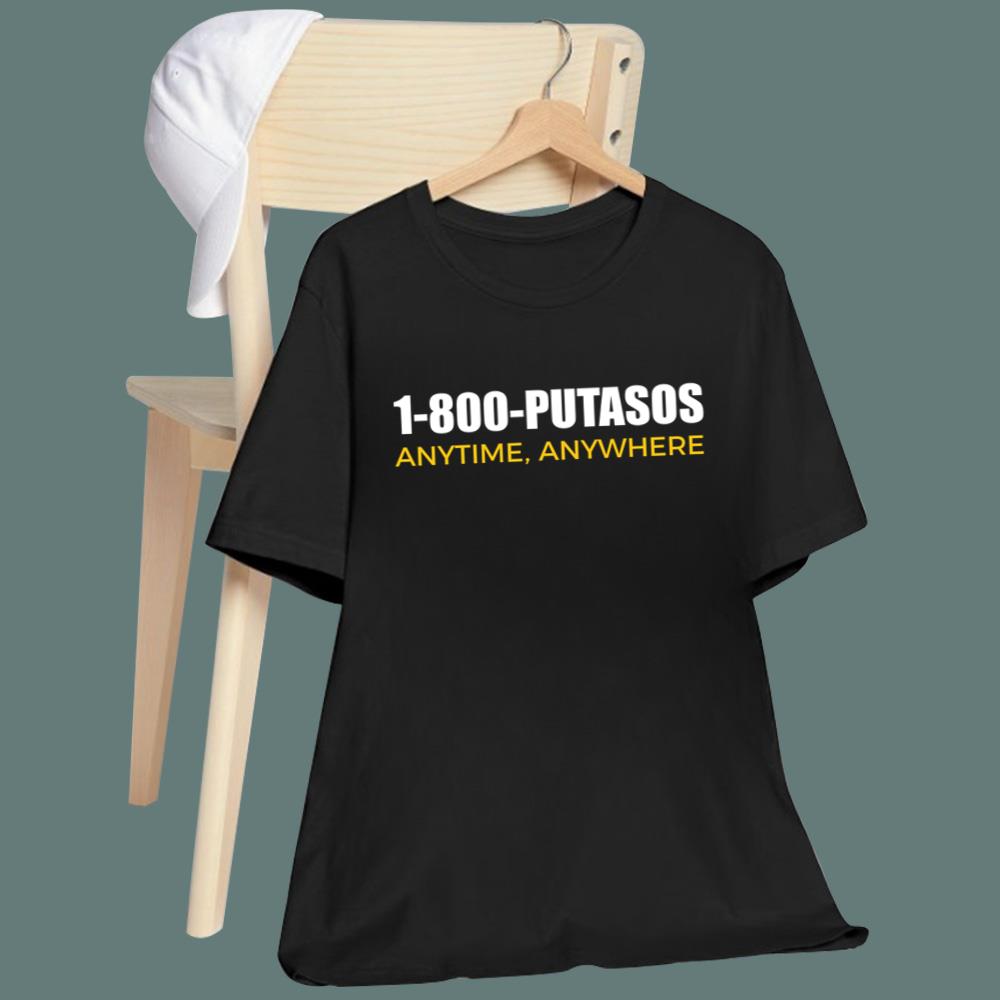 1-800-Putasos Anytime Anywhere T-Shirt