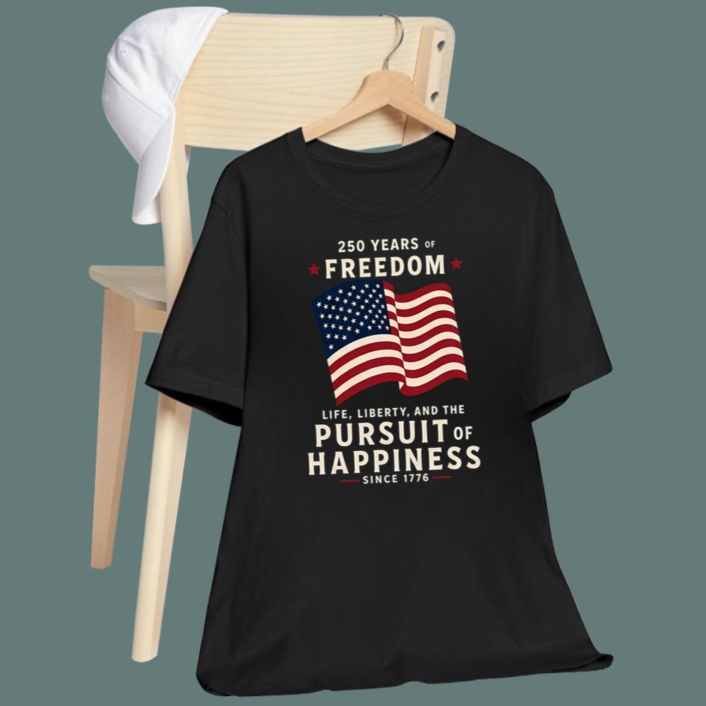 250 Years Of Freedom Life Liberty Pursuit Of Happiness T-Shirt
