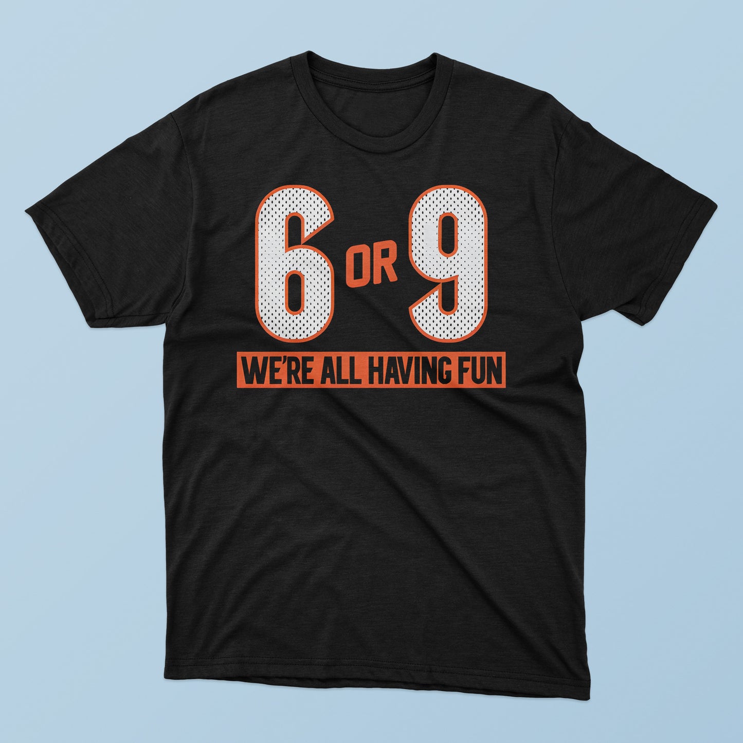 6 Or 9 We’re All Having Fun T-Shirt