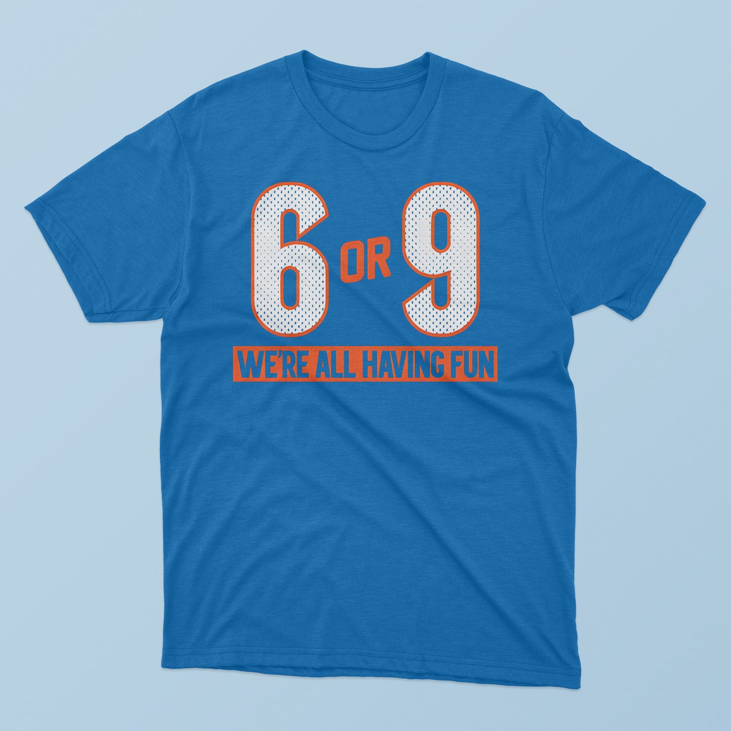 6 Or 9 We’re All Having Fun T-Shirt
