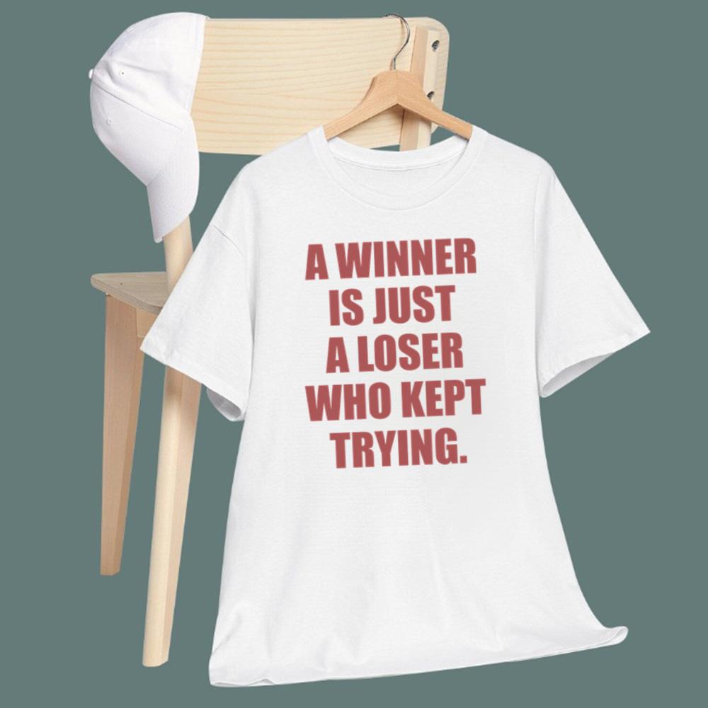 A Winner Is Just A Loser Who Kept Trying T-Shirt