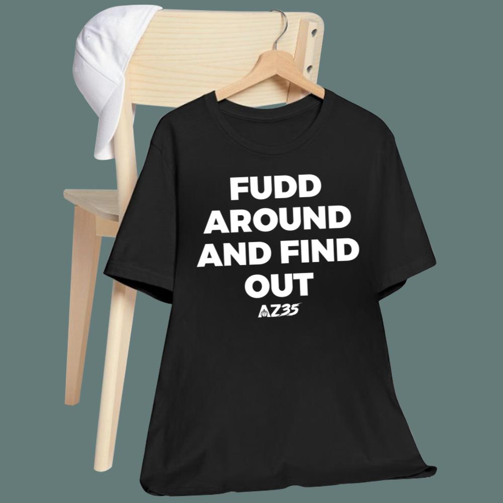 AZ35 Fudd Around And Find Out T-Shirt