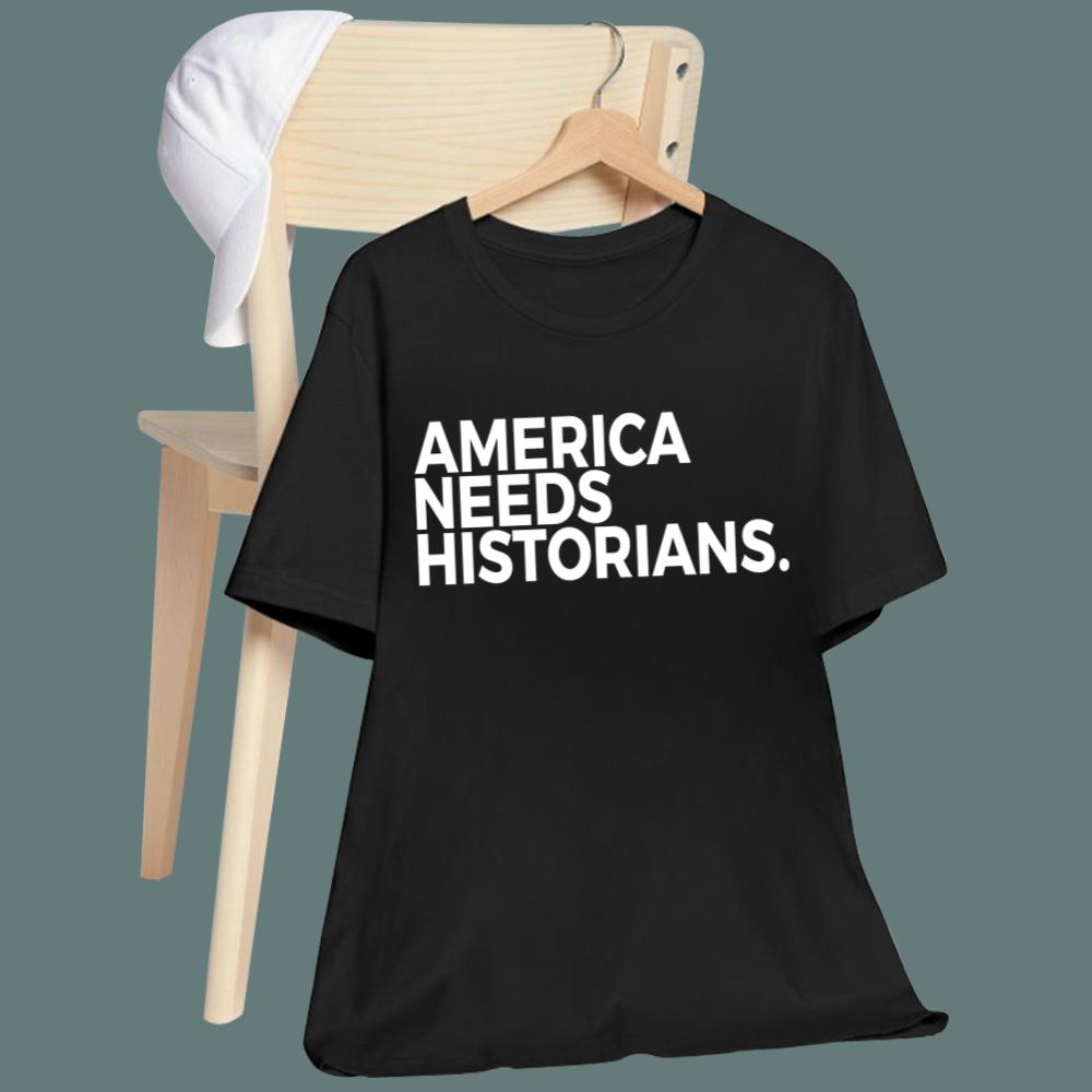 America Needs Historians T-Shirt