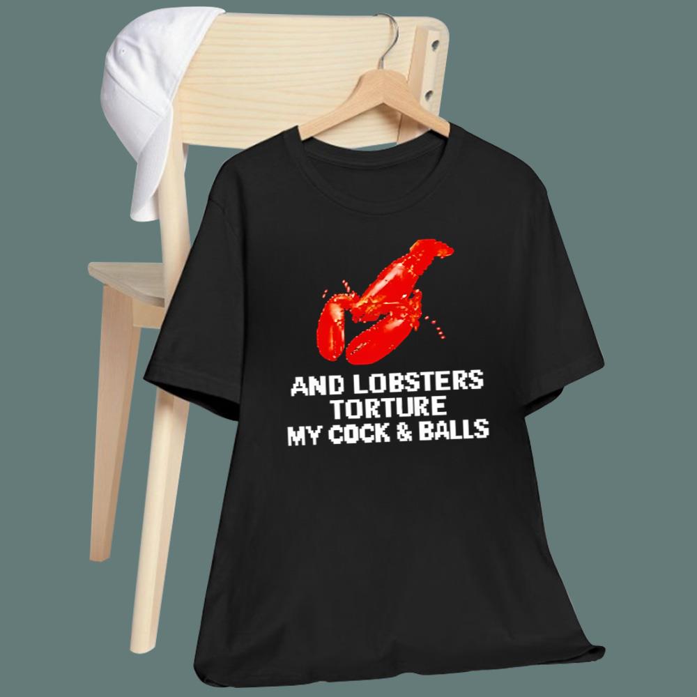 An Lobsters Torture My Cock & Balls T-Shirt