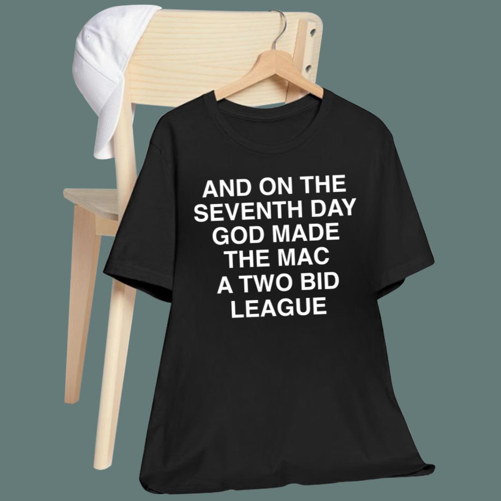 And On The Seventh Day God Made The MAC A Two Bid League T-Shirt