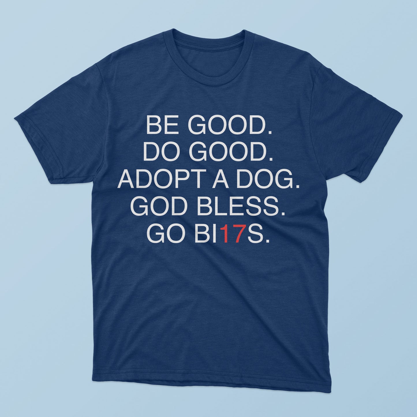 The Be Good Do Good Adopt A Dog God Bless Go BI17s T-Shirt