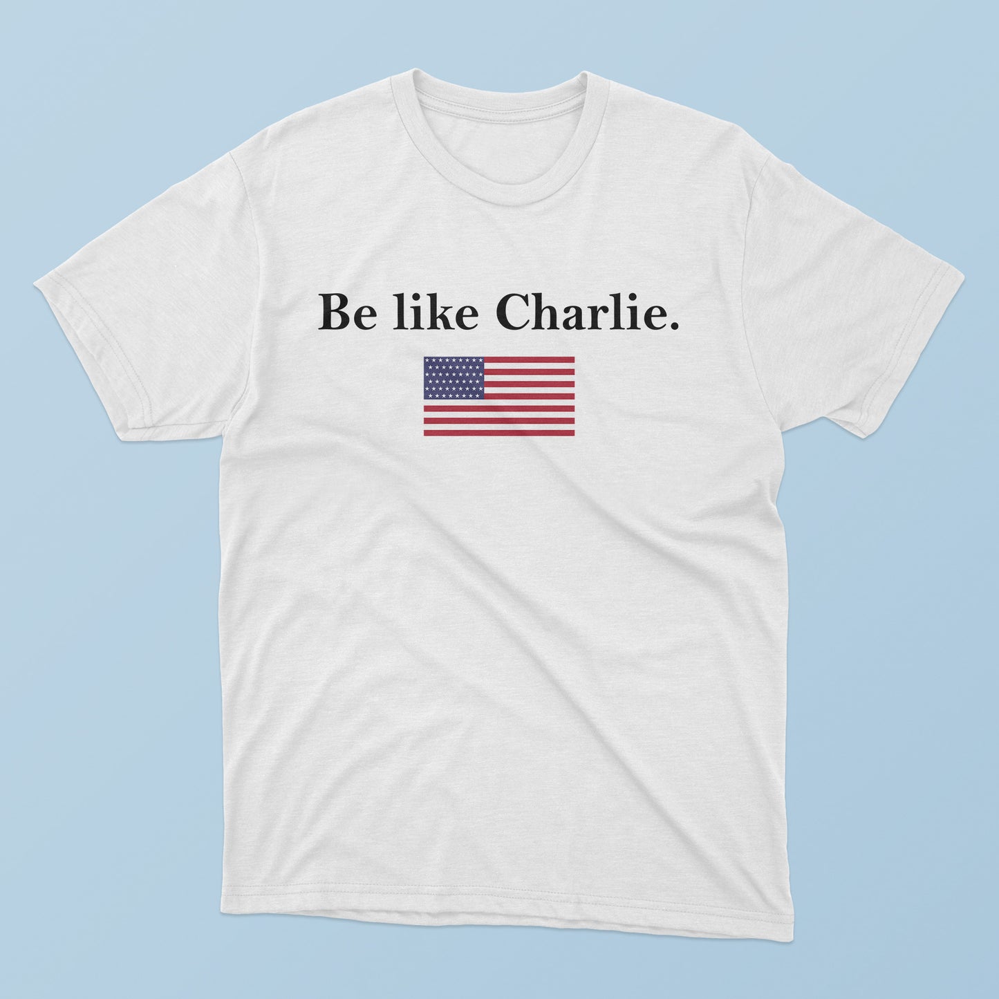 Be Like Charlie T-Shirt