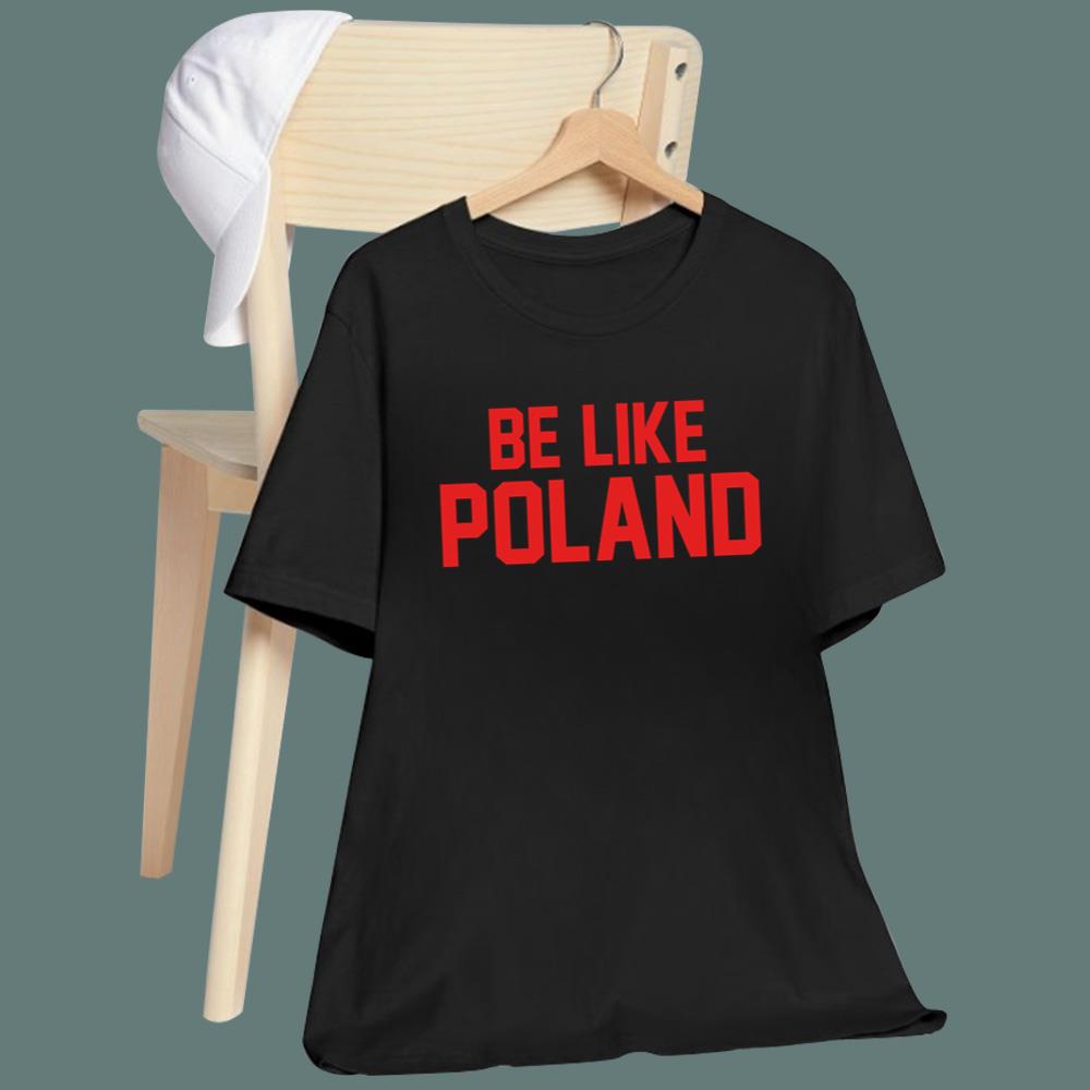 Be Like Poland T-Shirt