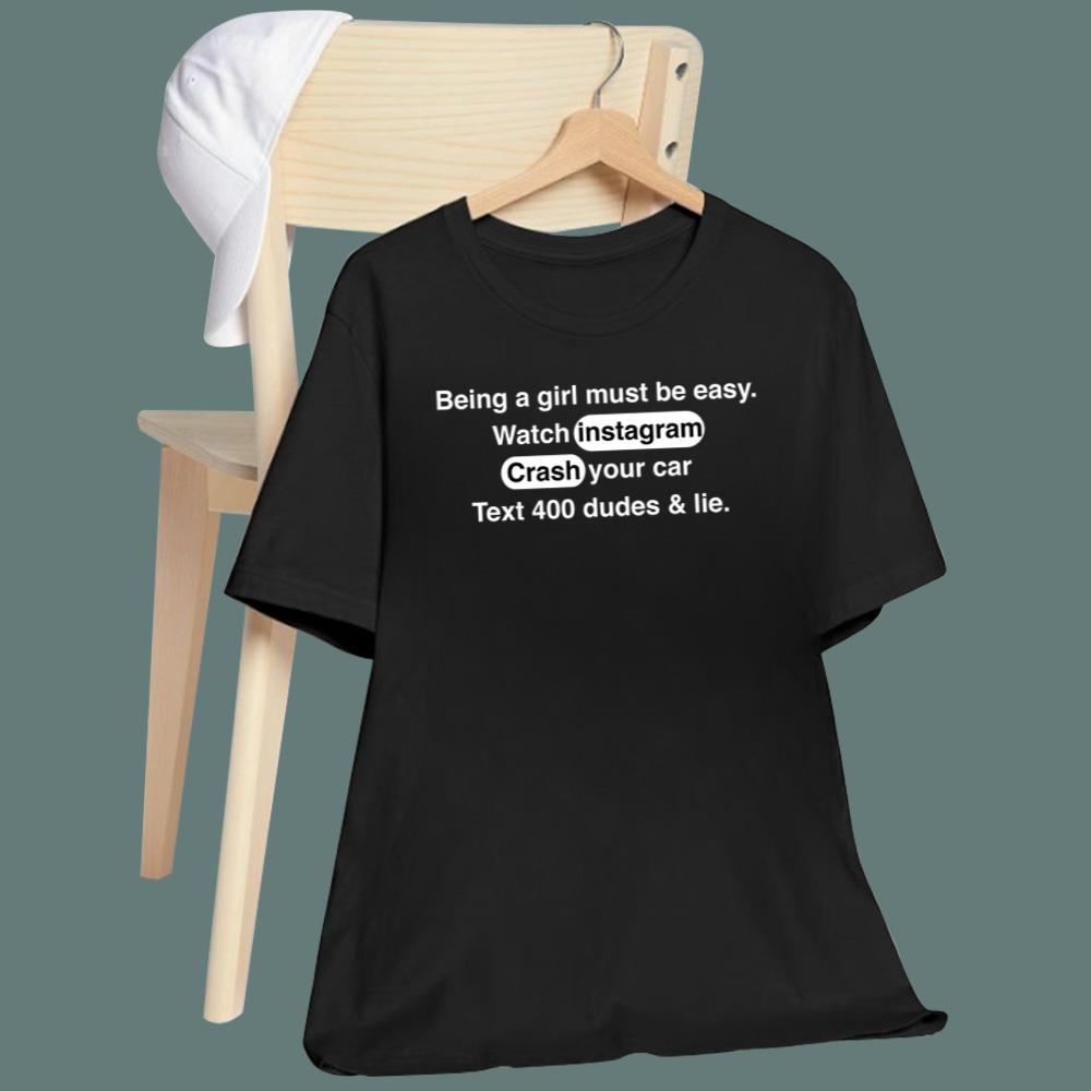 Being A Girl Must Be Easy T-Shirt