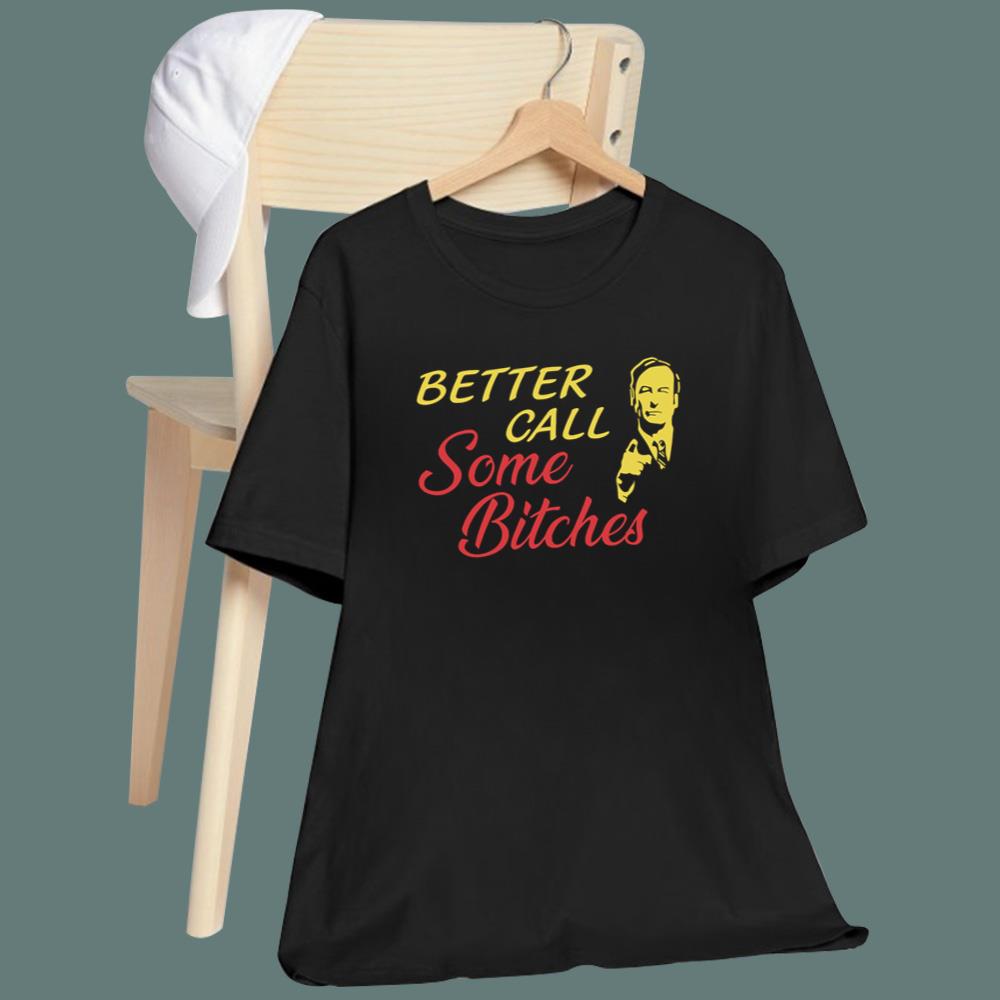 Better Call Some Bitches T-Shirt
