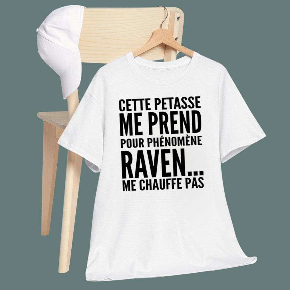 Cette Pétasse Me Prend Pour Phénomène Raven Me Chauffe Pas T-Shirt