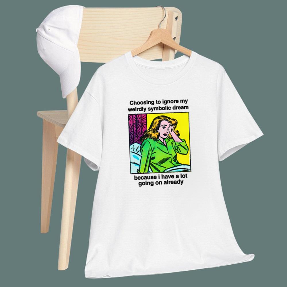 Choosing To Ignore My Weirdly Symbolic Dream T-Shirt