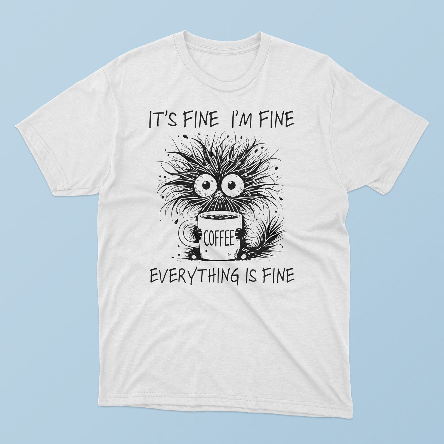 Coffee Cat – It’s Fine I’m Fine Everything Is Fine T-Shirt