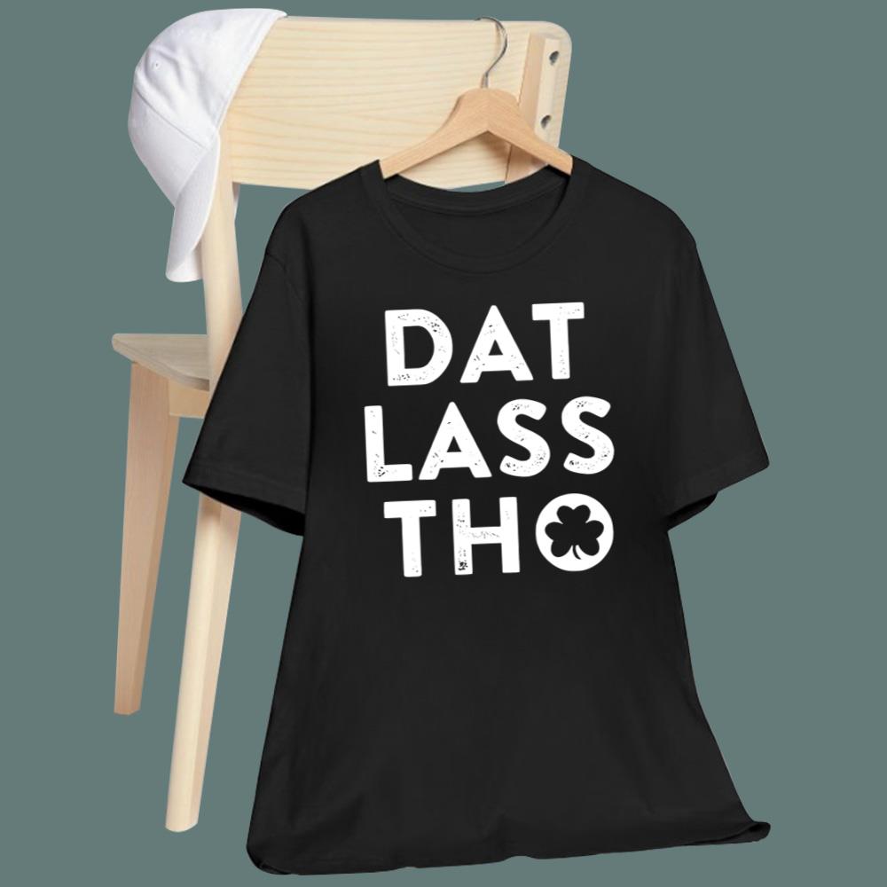 Dat Lass Tho St Patrick’s Day T-Shirt