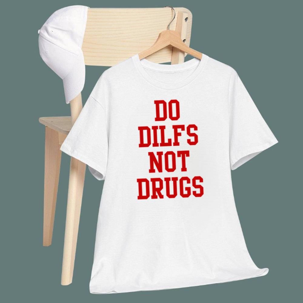 Do Dilfs Not Drugs T-Shirt - TeeDragons