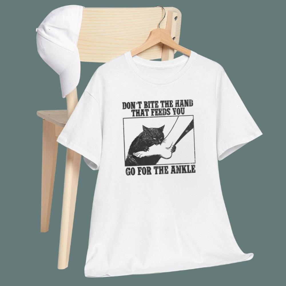 Don't Bite The Hand That Feeds You Go For The Ankle T-Shirt