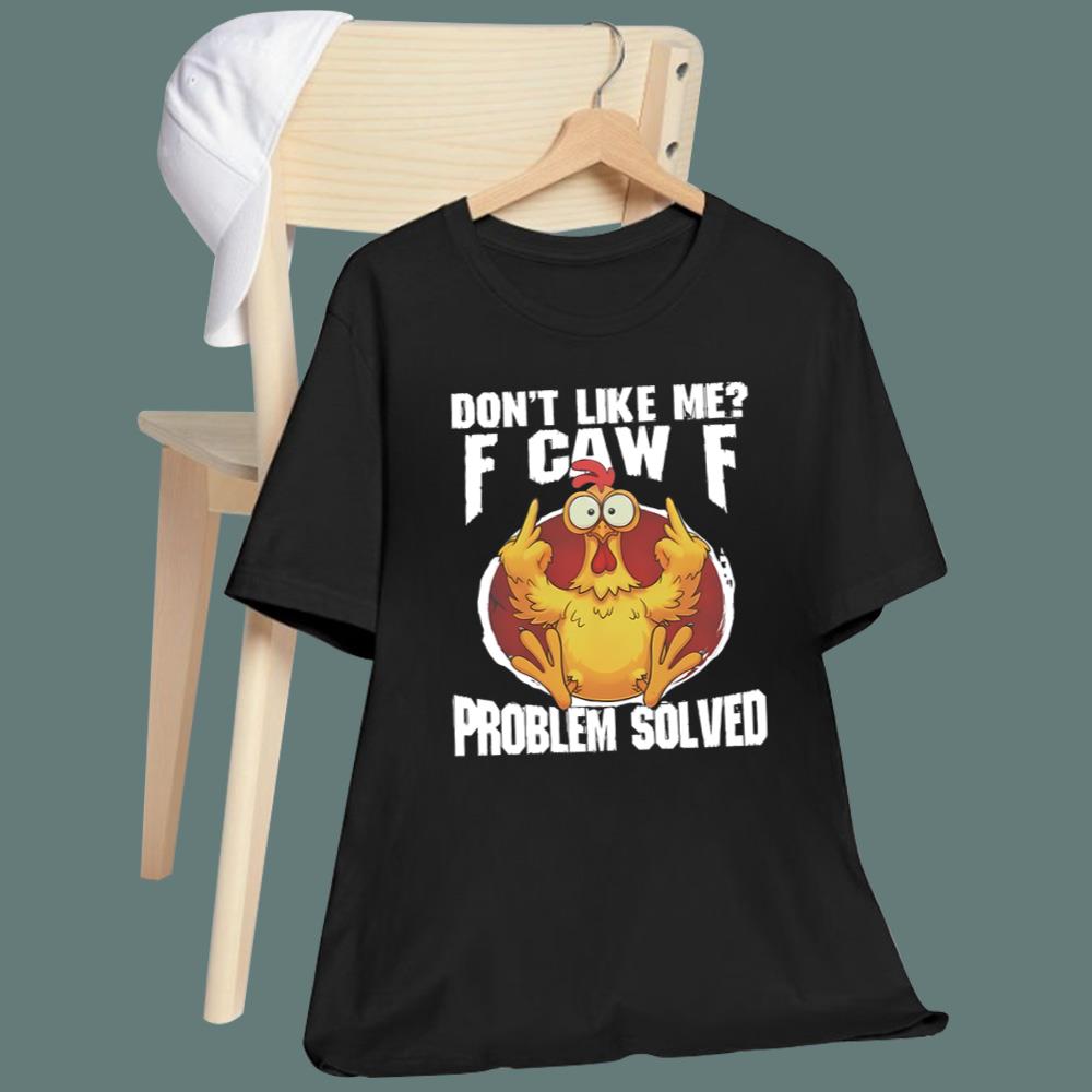 Don't Like Me F-Caw-F Problem Solved T-Shirt