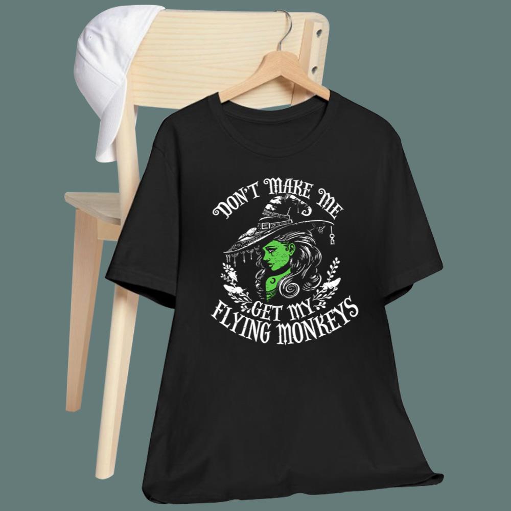Don't Make Me Get My Flying Monkeys T-Shirt