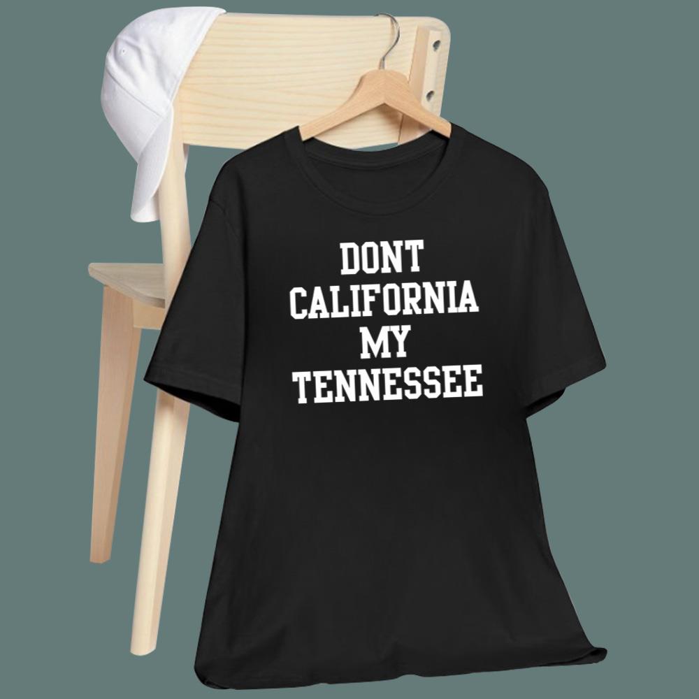 Dont California My Tennessee T-Shirt