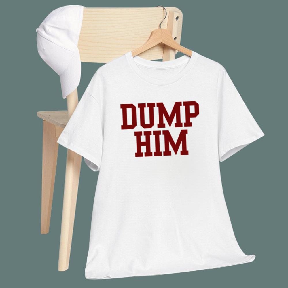 Dump Him T-Shirt