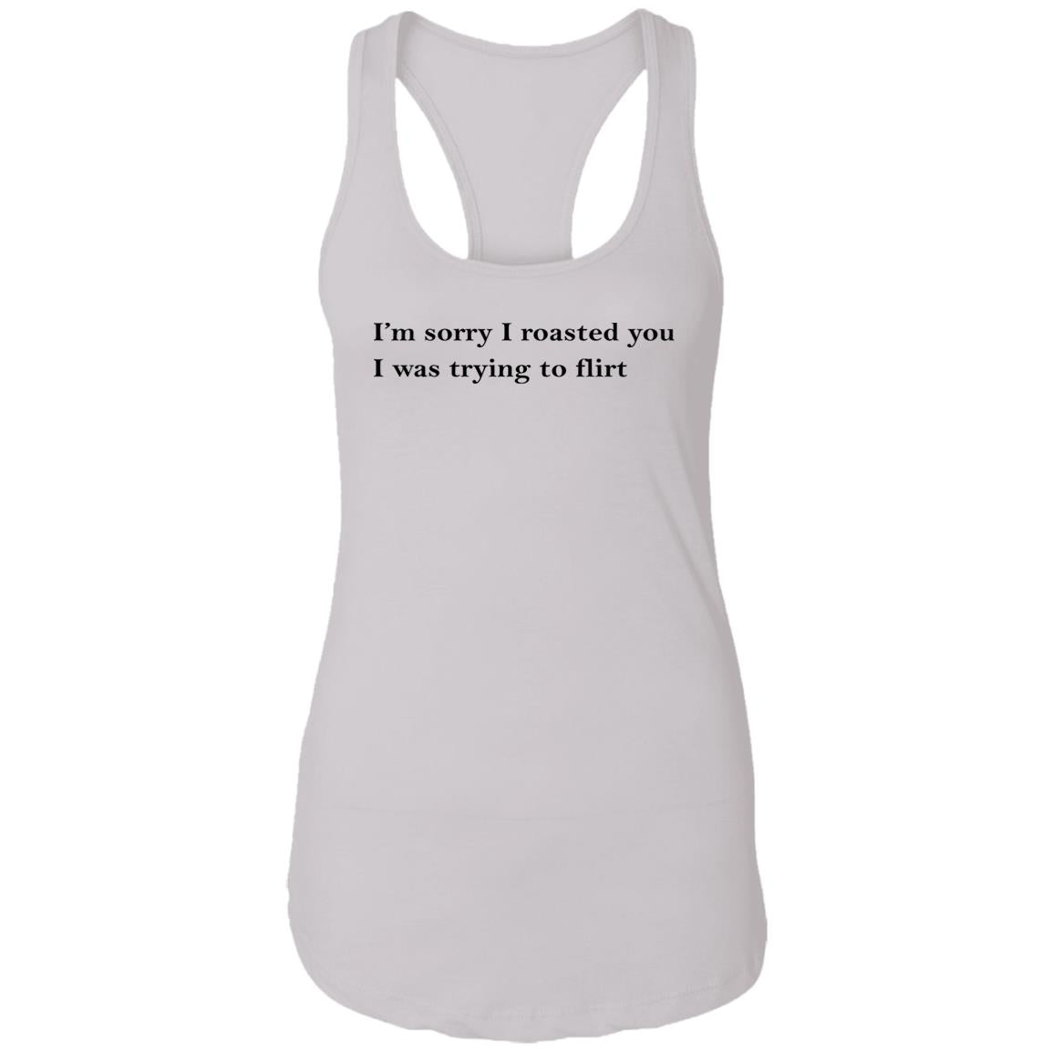 I’m Sorry I Roasted You I Was Trying to Flirt Shirt