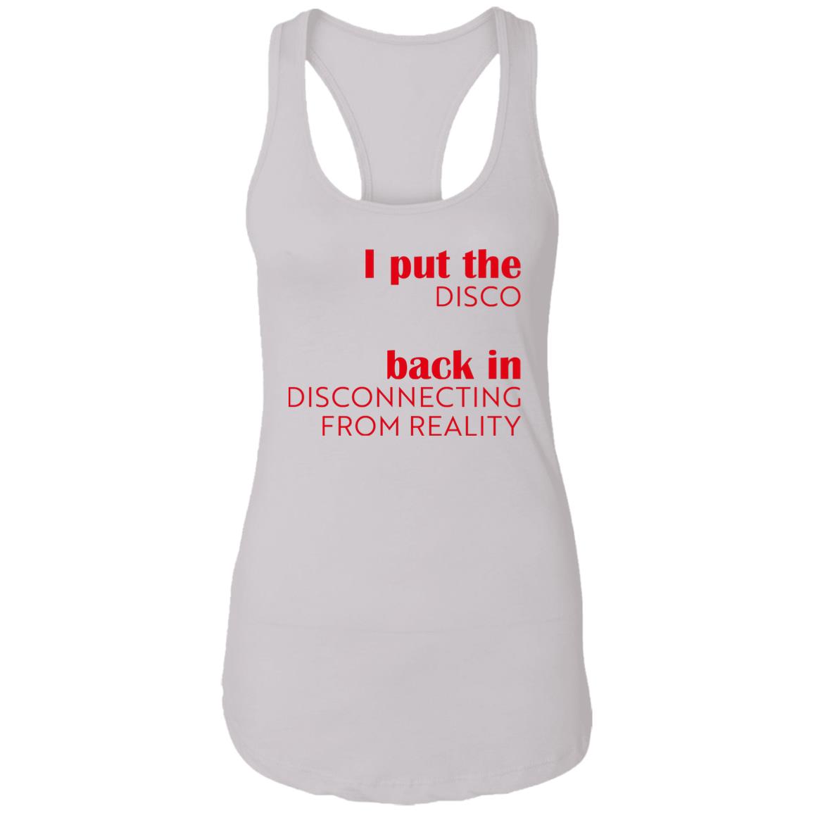 I Put The Disco Back In Disconnecting From Reality Shirt