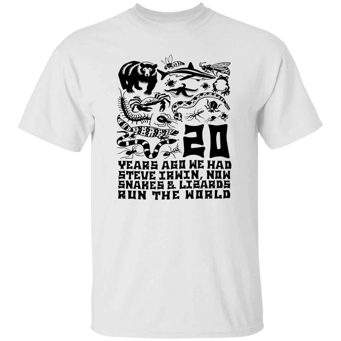 20 Years Ago We Had Steve Irwin Now Snakes and Lizards Run The World Shirt