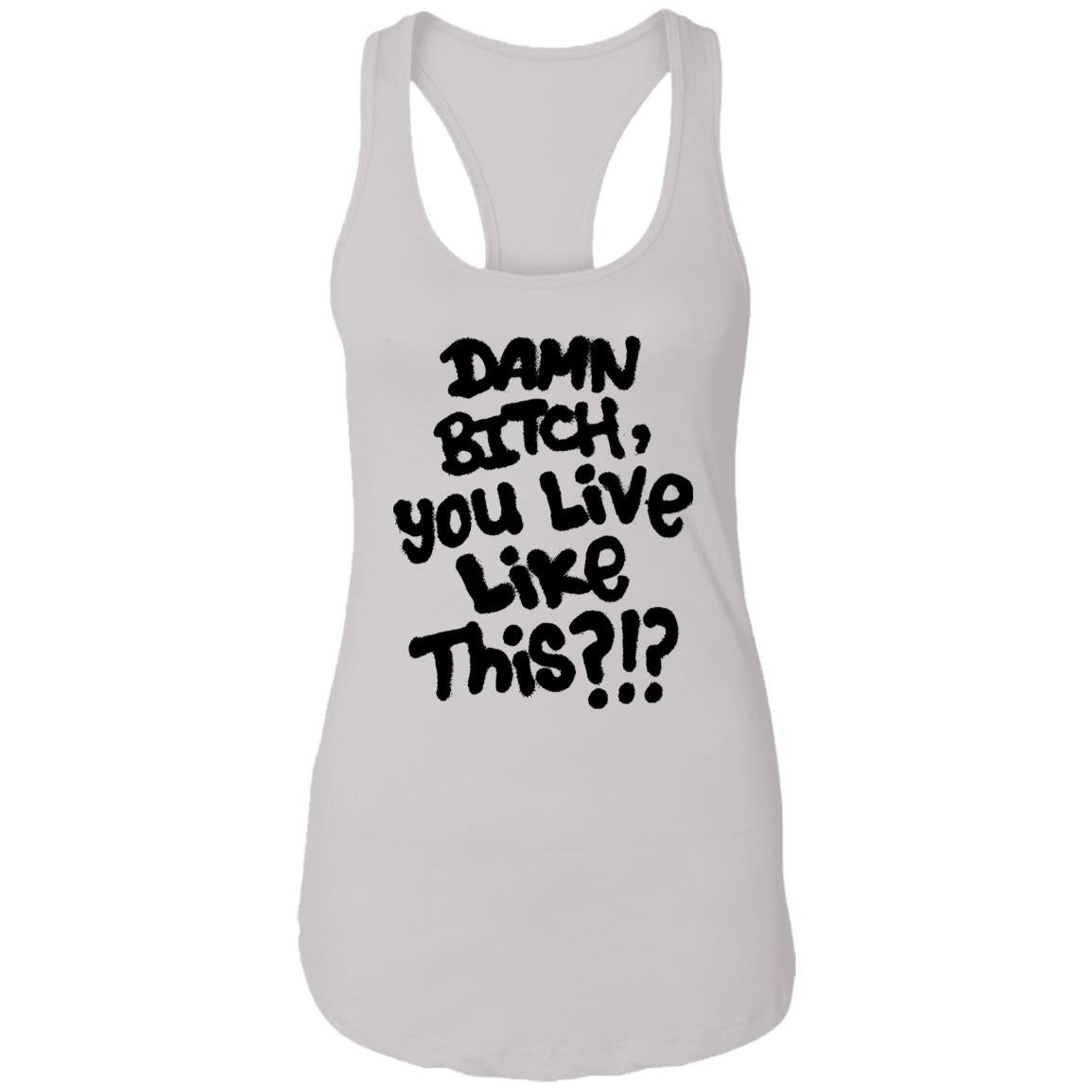 Damn Bitch You Live Like This Shirt