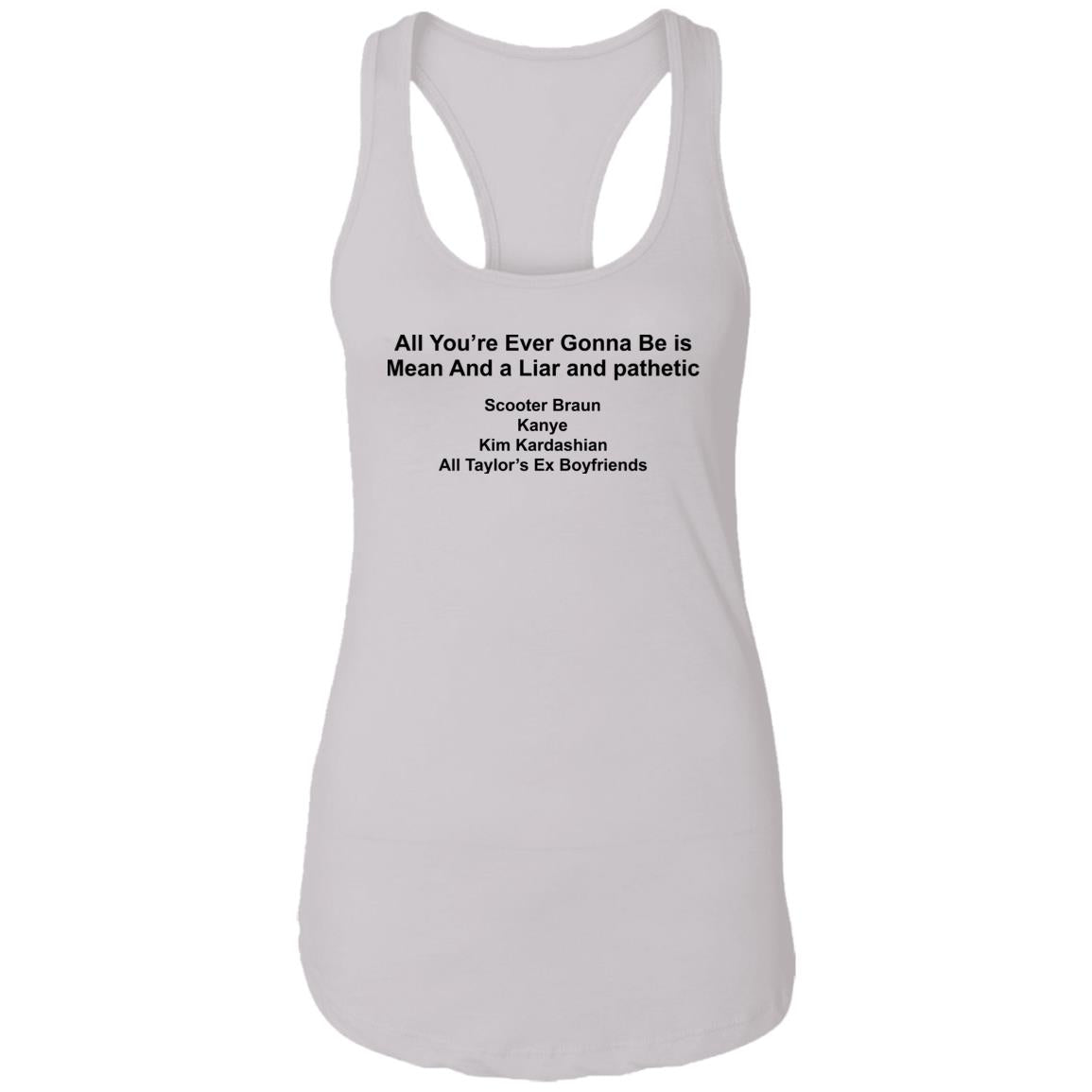All You’re Ever Gonna Be Is Mean And Liar And Pathetic Shirt