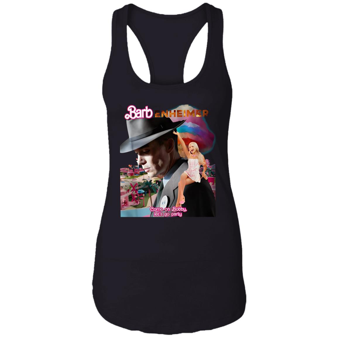 Barbenheimer Come On Bobby Let’s Go Party Shirt