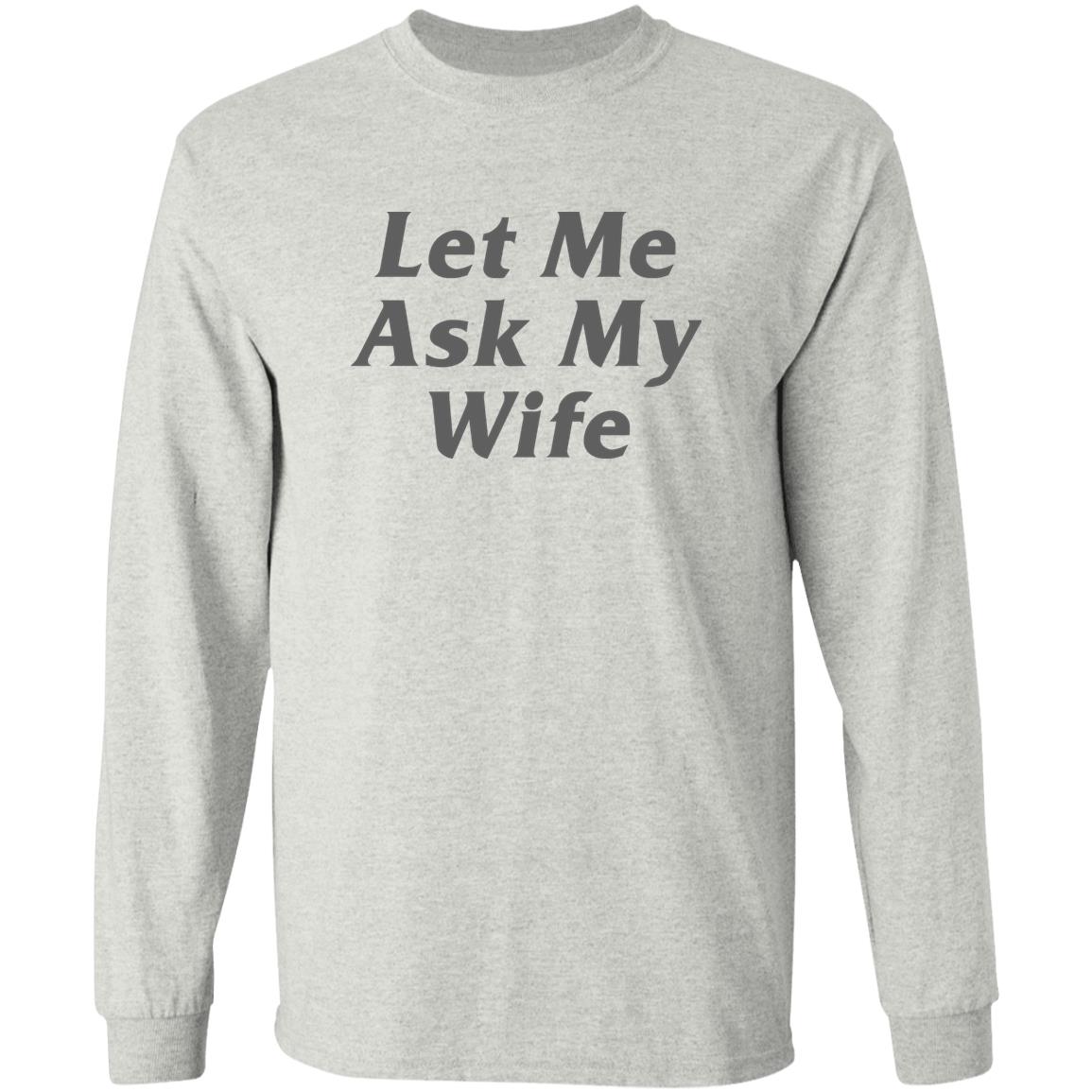 Let Me Ask My Wife Shirt
