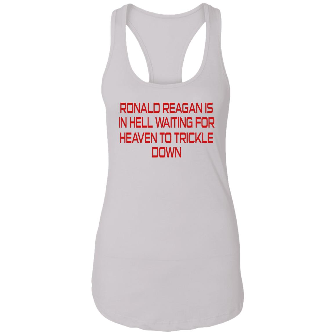 Ronald Reagan Is In Hell Waiting For Heaven To Trickle Down Shirt