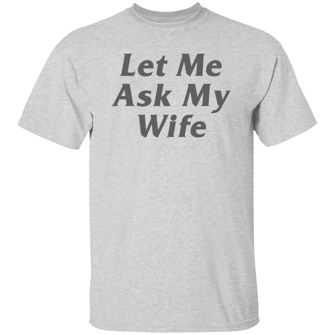 Let Me Ask My Wife Shirt