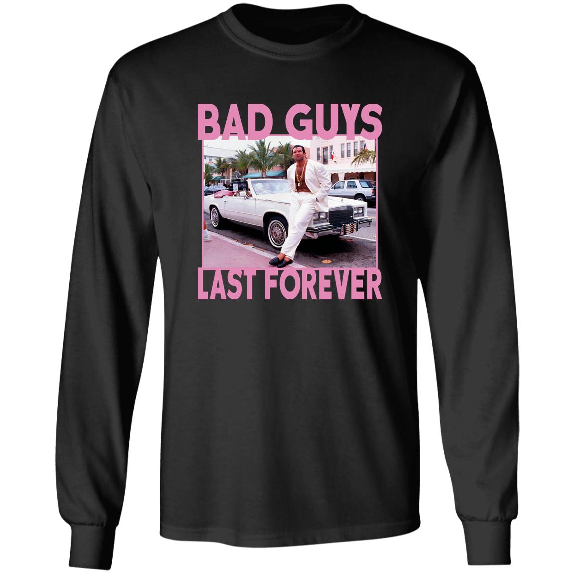 Bad Guys Last Forever Shirt