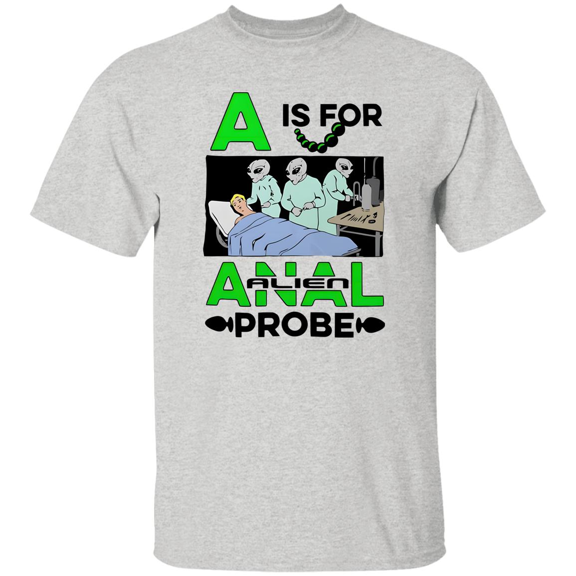 A Is For Anal Alien Probe Shirt