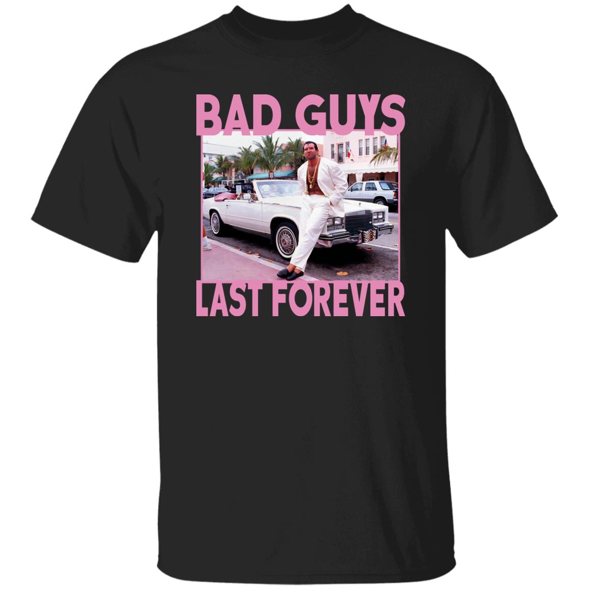 Bad Guys Last Forever Shirt