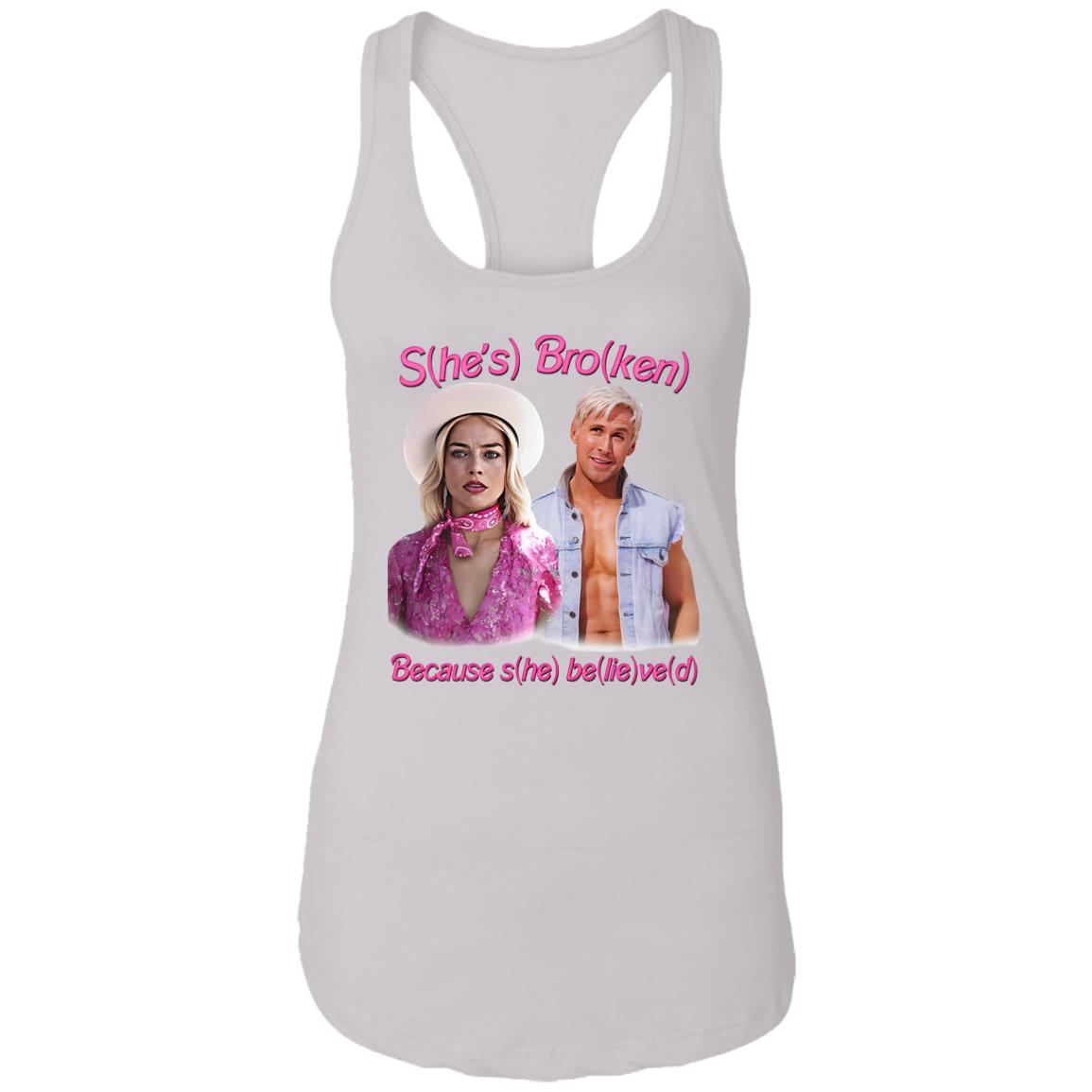 S(he’s) Bro(ken) Because S(he) Be(lie)ve(d) Shirt