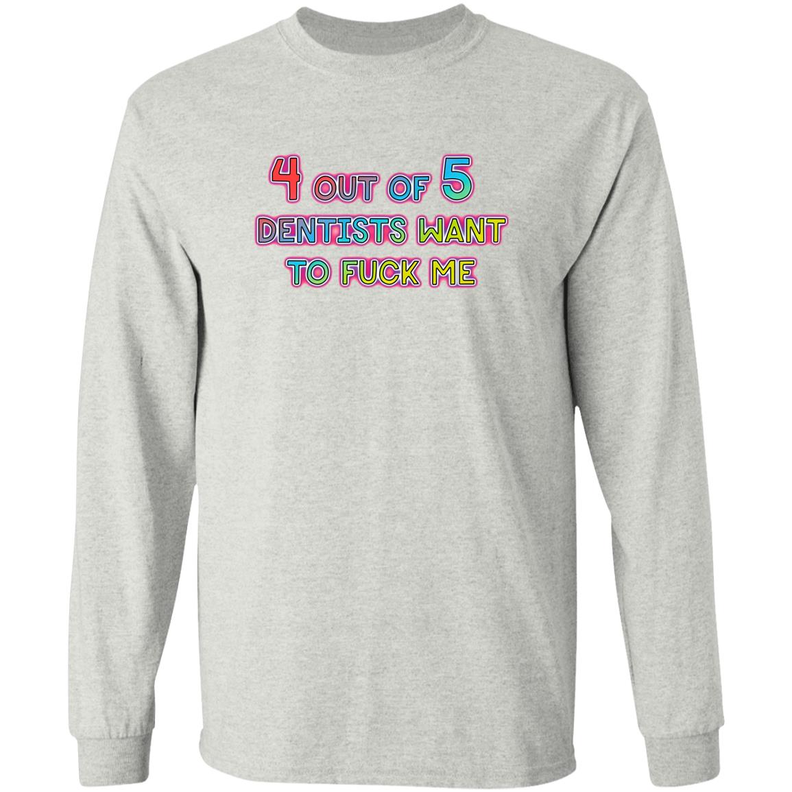 4 Out Of 5 Dentists Want To Fuck Me Shirt