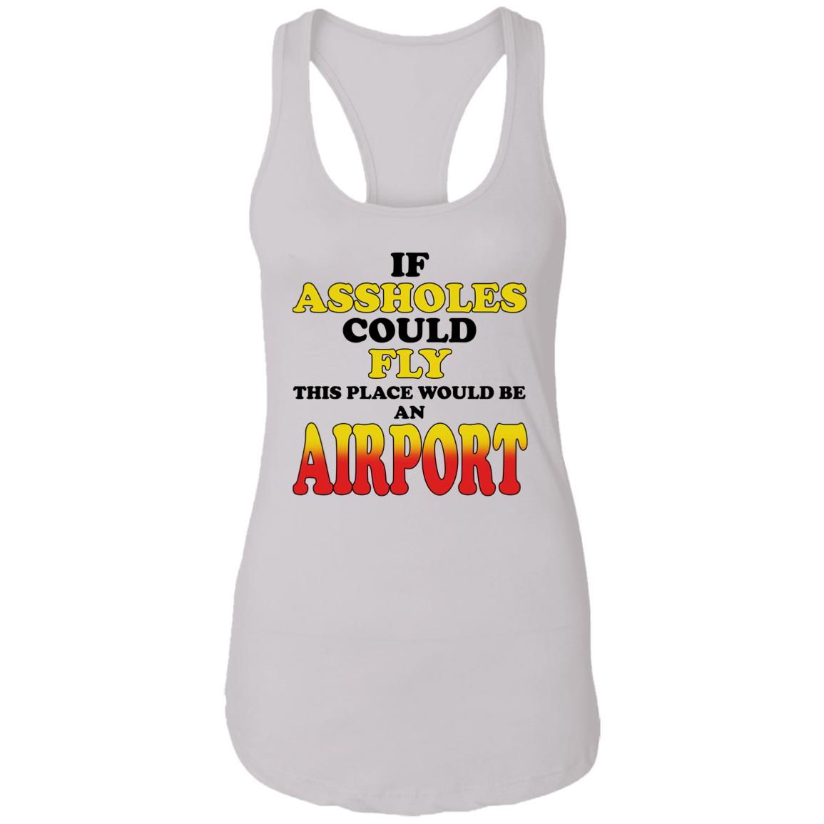 If Assholes Could Fly This Place Would Be An Airport Shirt