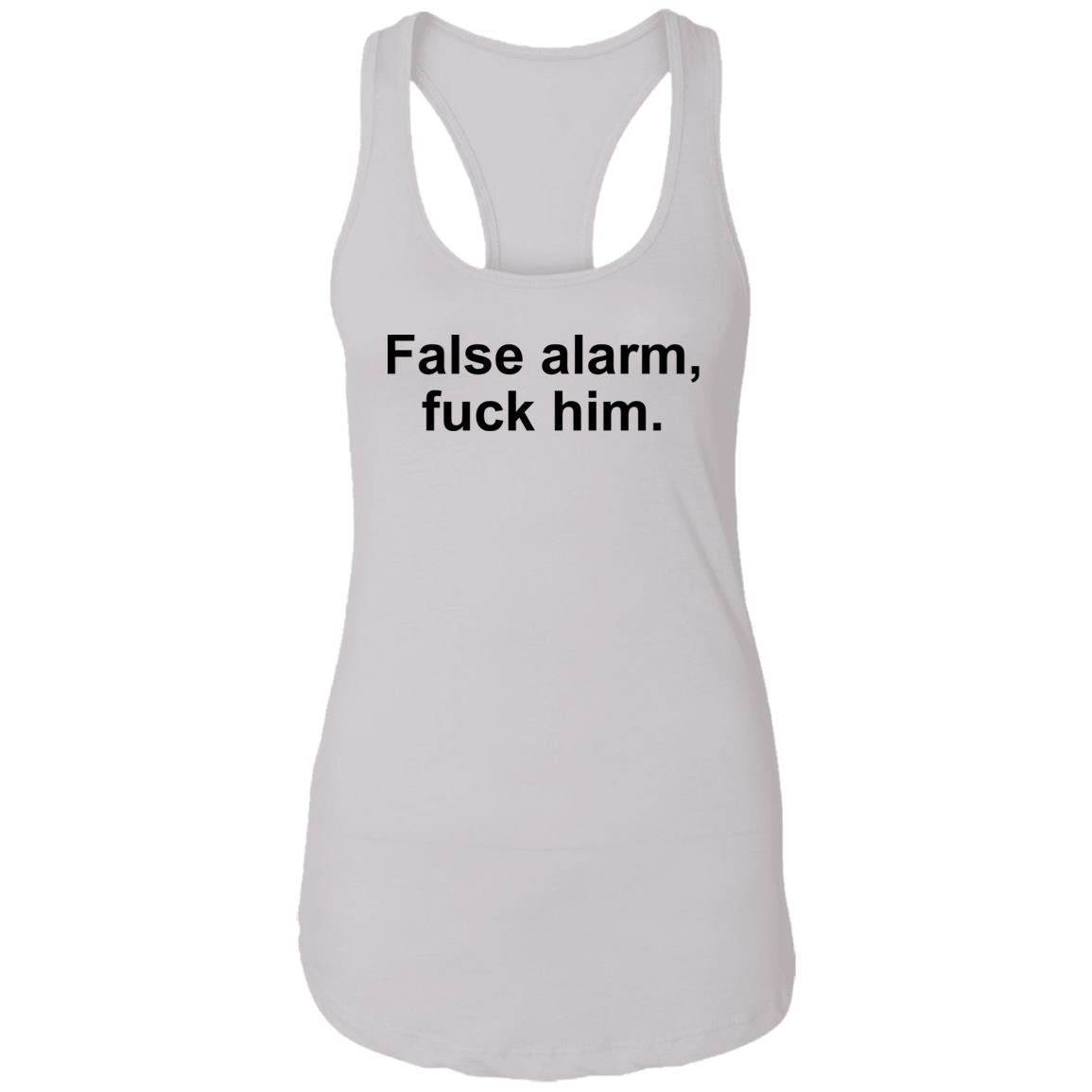 False Alarm Fuck Him Shirt