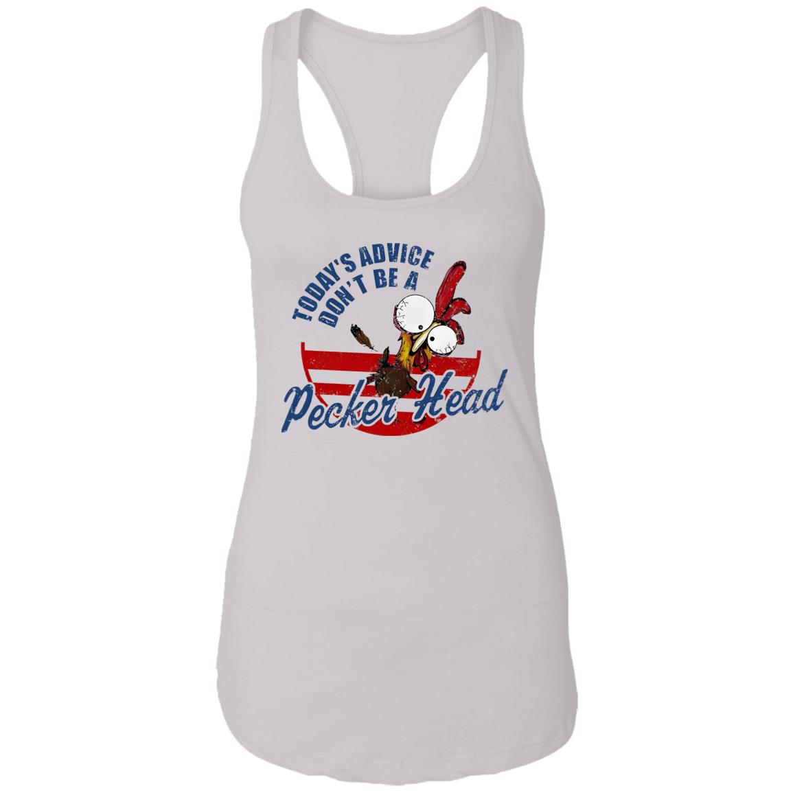 Today’s Advice Don’t Be A Pecker Head Chicken Shirt