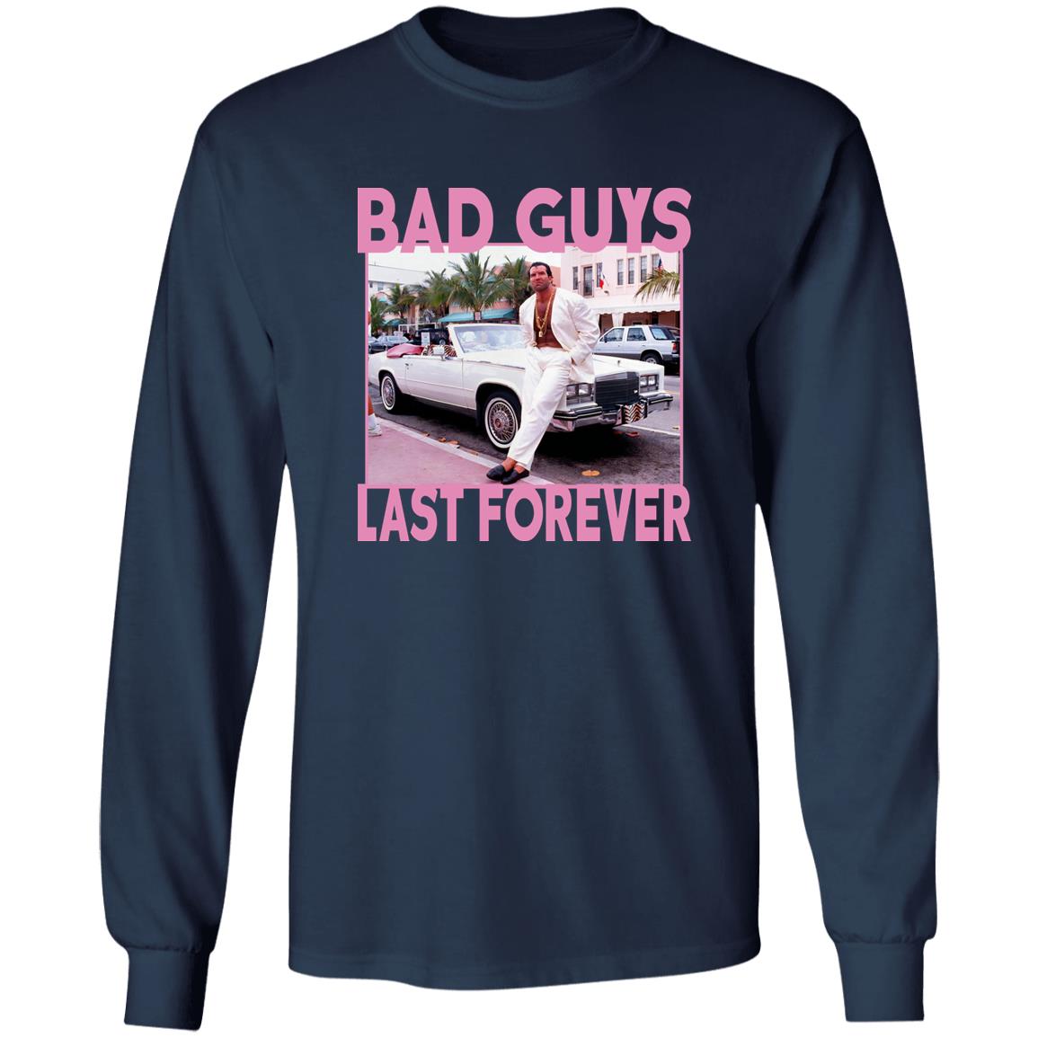 Bad Guys Last Forever Shirt