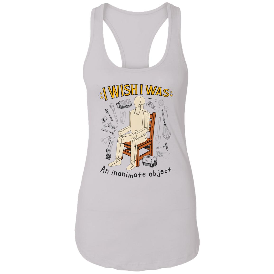 I Wish I Was An Inanimate Object Shirt
