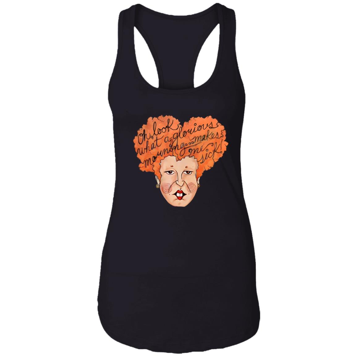 Oh Look What A Glorious Morning Go Makes Me Sick Shirt