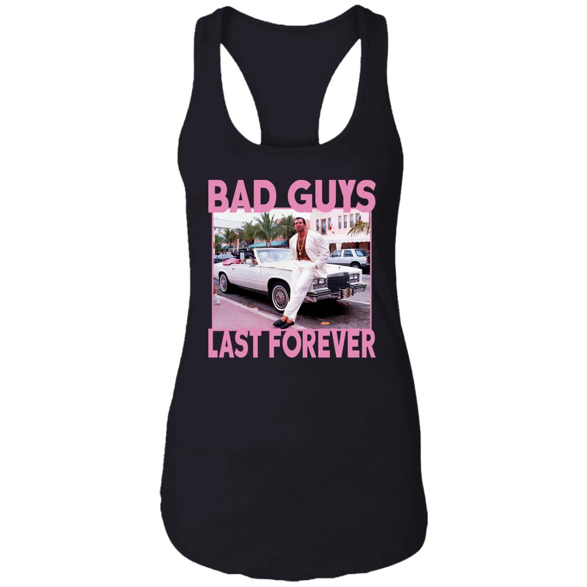 Bad Guys Last Forever Shirt
