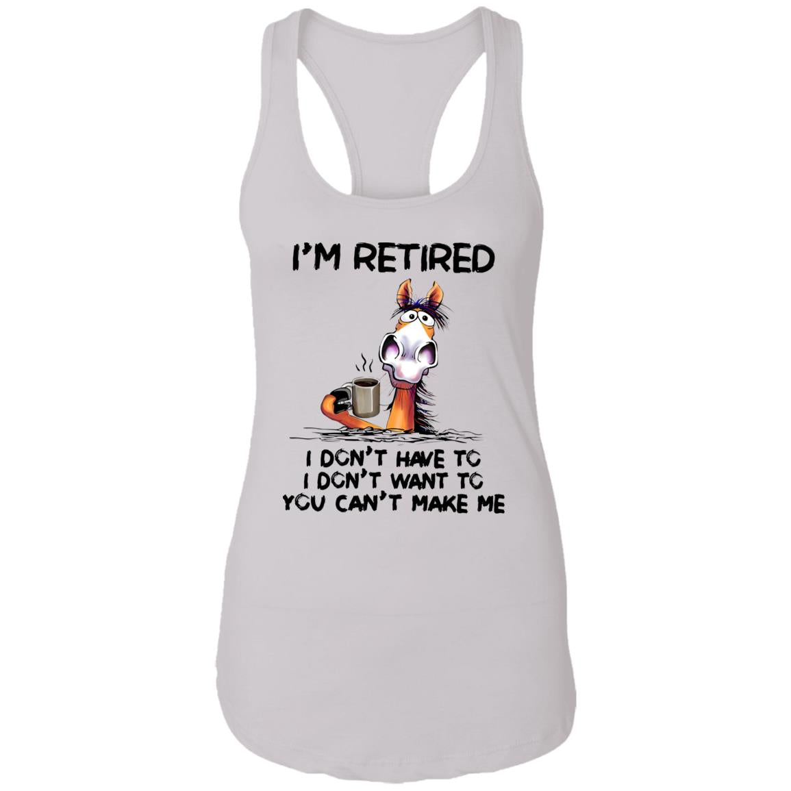 I’m Retired I Don’t Have To I Don’t Want To You Can’t Make Me Shirt