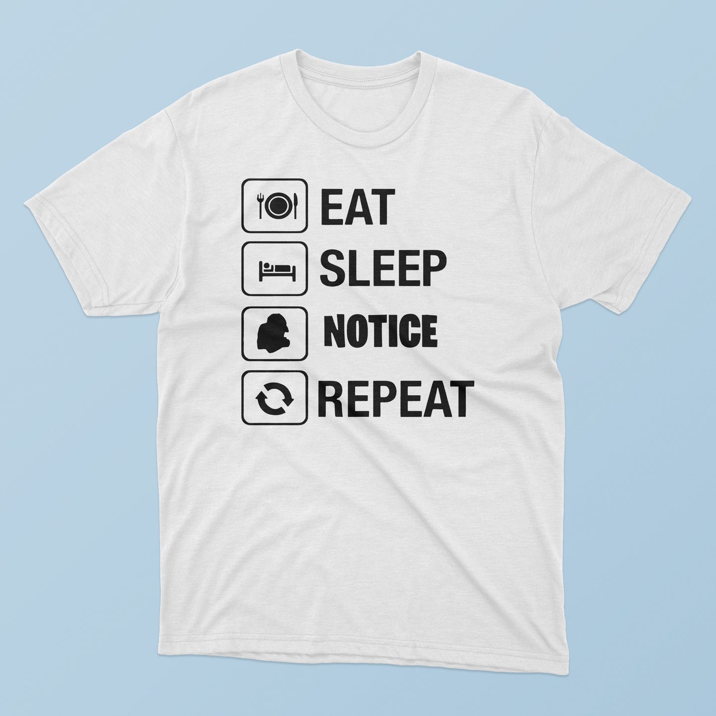 Eat Sleep Notice Repeat T-Shirt
