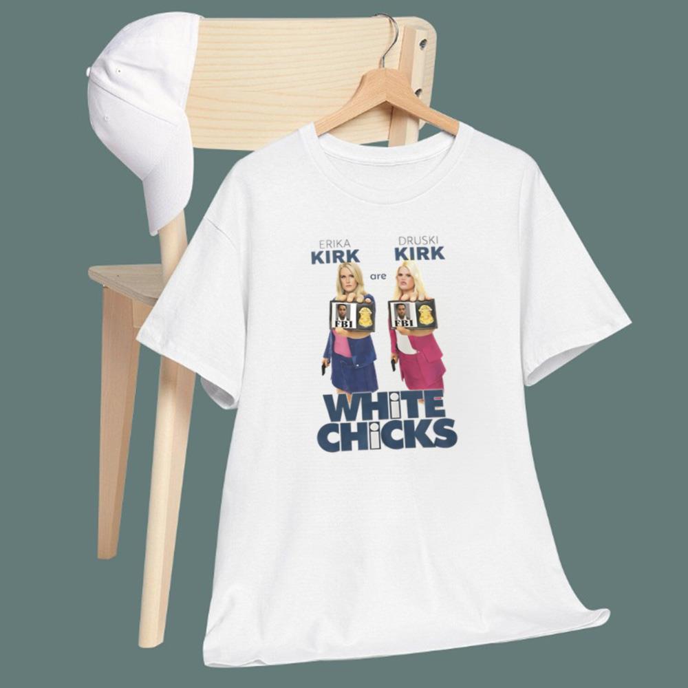 Erika Kirk Are Druski Kirk White Chicks T-Shirt