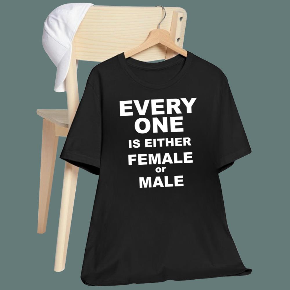 Everyone Is Either Female Or Male T-Shirt