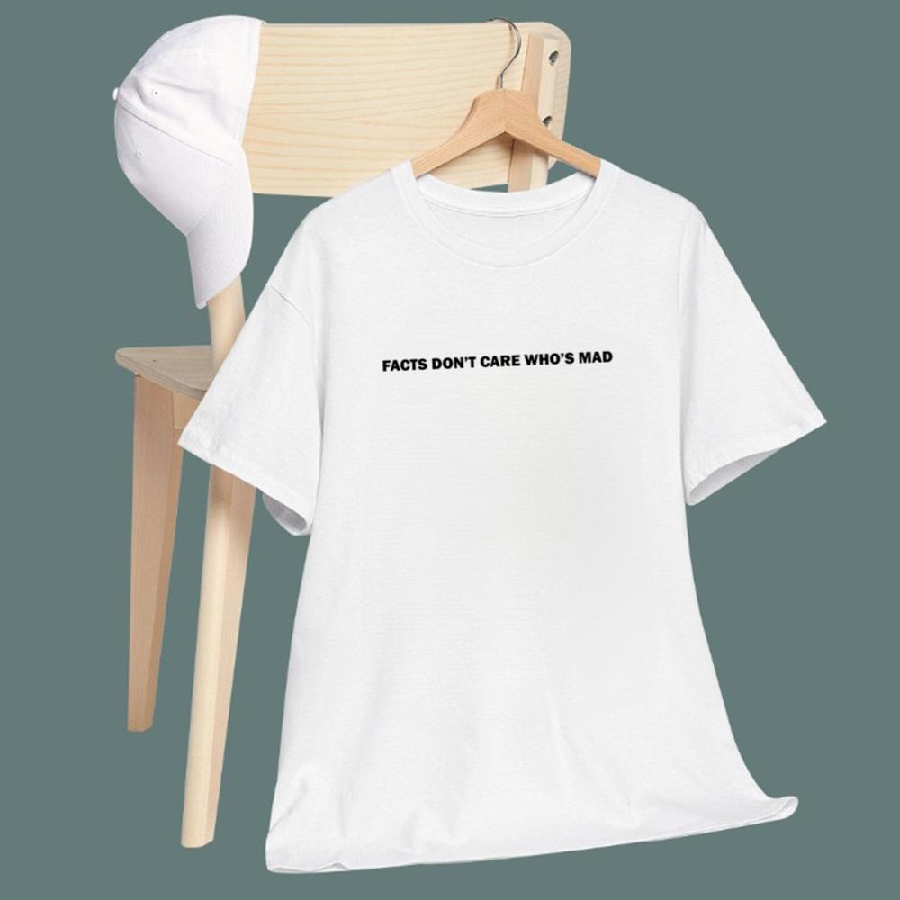 Facts Don’t Care Who’s Mad T-Shirt